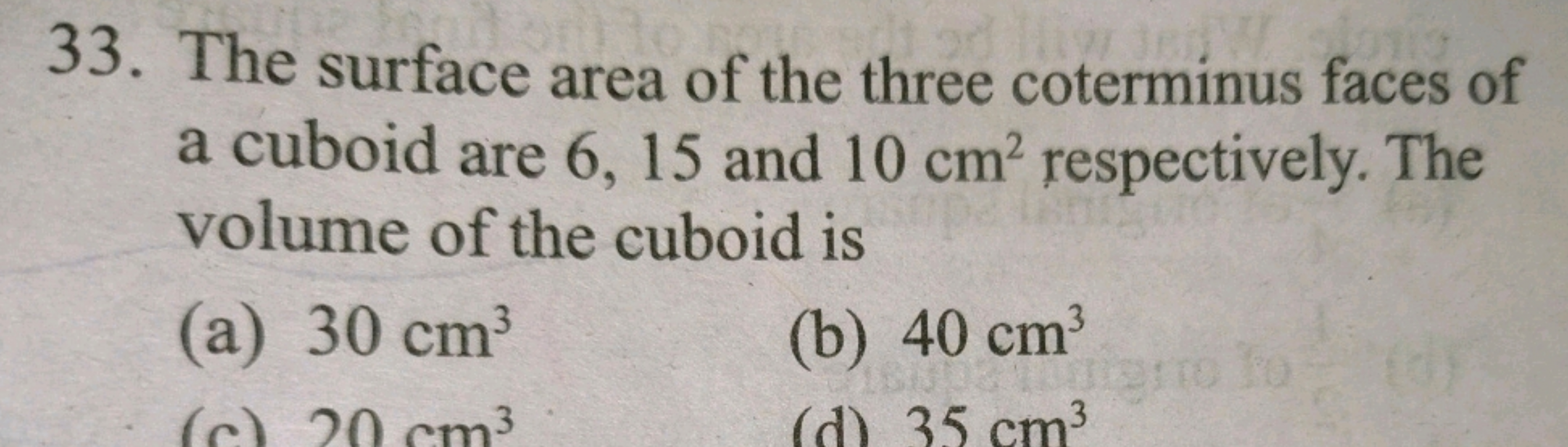 33. The surface area of the three coterminus faces of a cuboid are 6,1