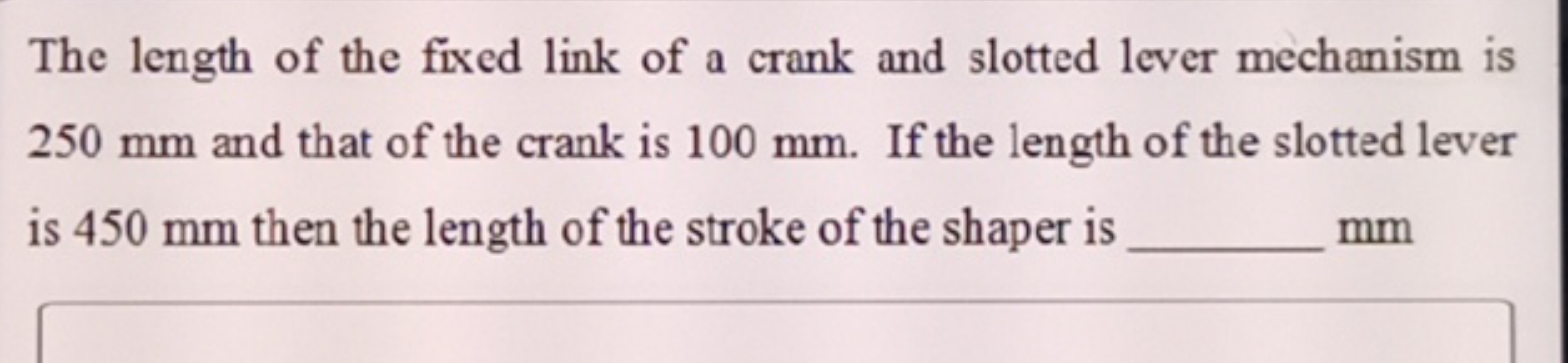 The length of the fixed link of a crank and slotted lever mechanism is