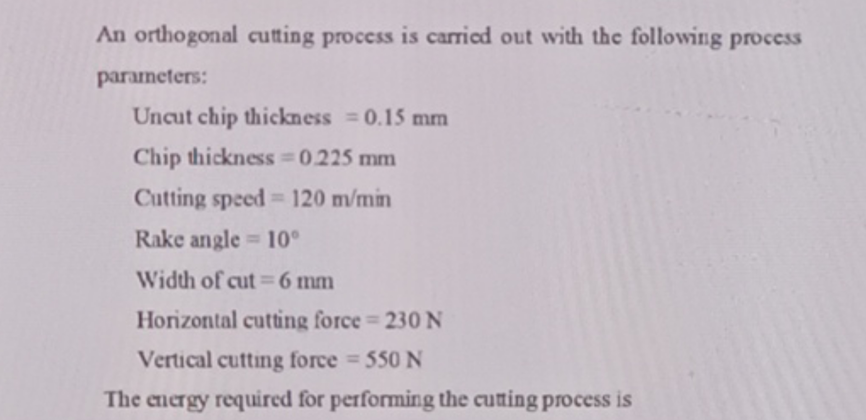 An orthogonal cutting process is carried out with the following proces