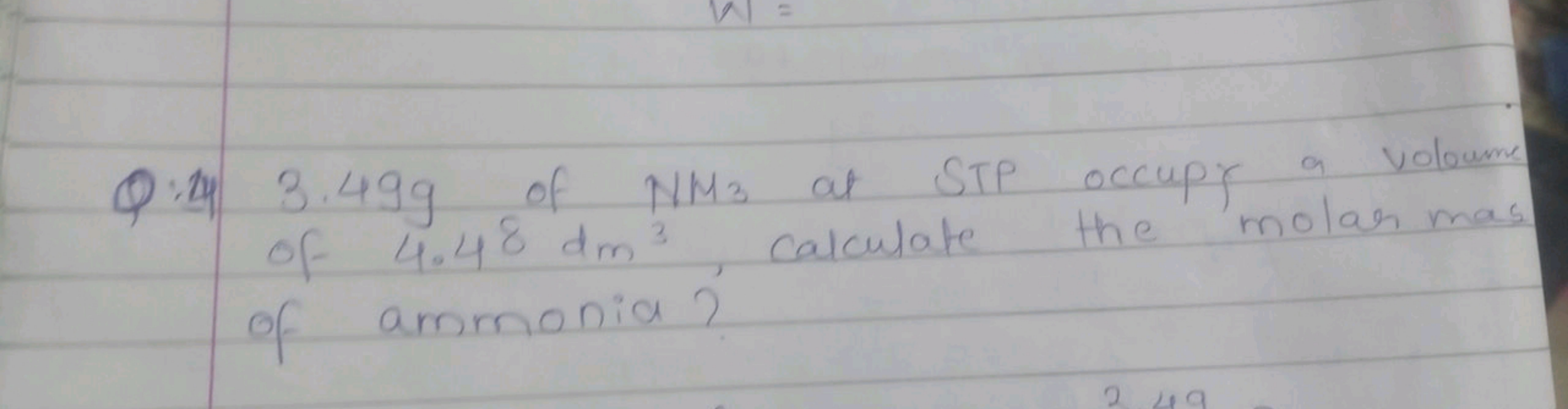 3.49 g of NM3 at STP occupy a volume of 4.48dm3, calculate the molar m