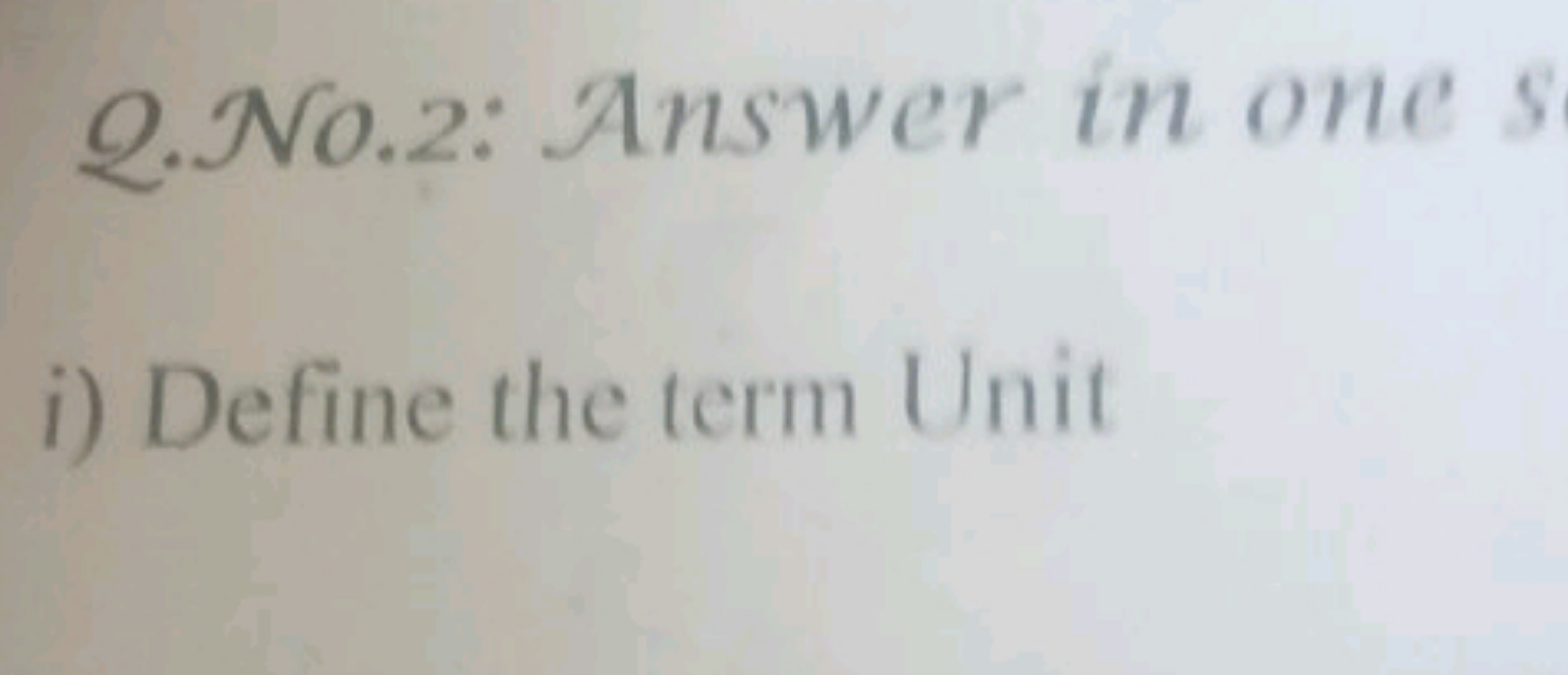 Q. No.2: Answer in one s
i) Define the term Unit