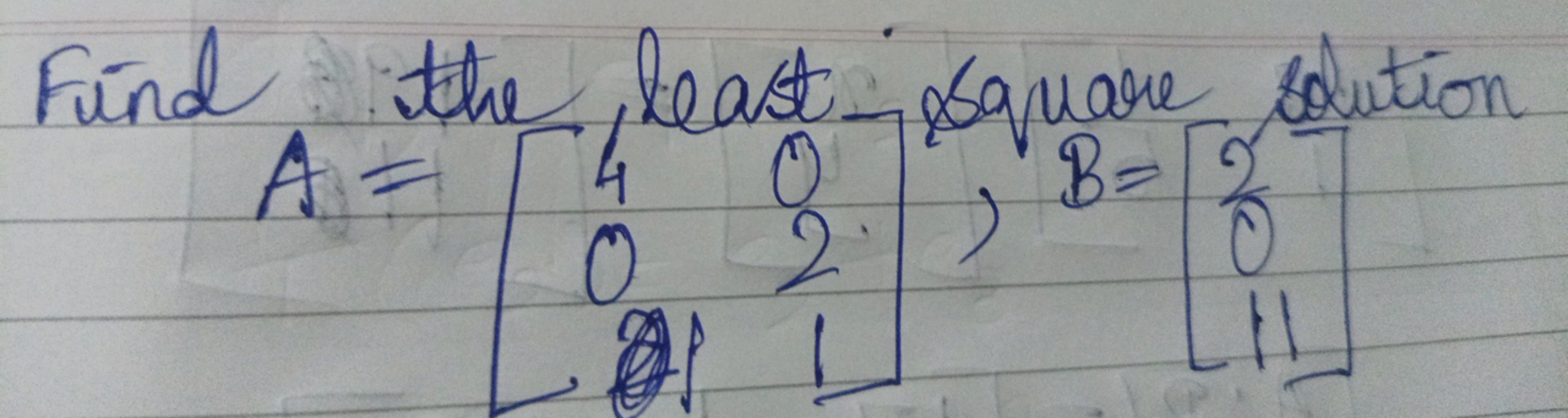 Find the least square solution
\[
A = \left[ \begin{array} { c c } 
4 