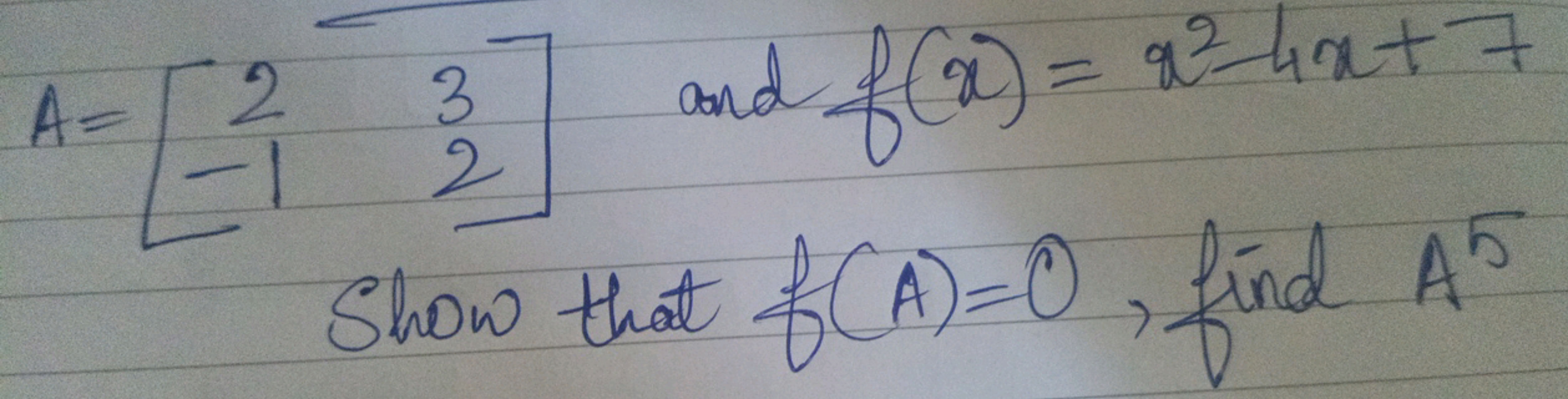 \[
A = \left[ \begin{array} { c c } 
2 & 3 \\
- 1 & 2
\end{array} \rig