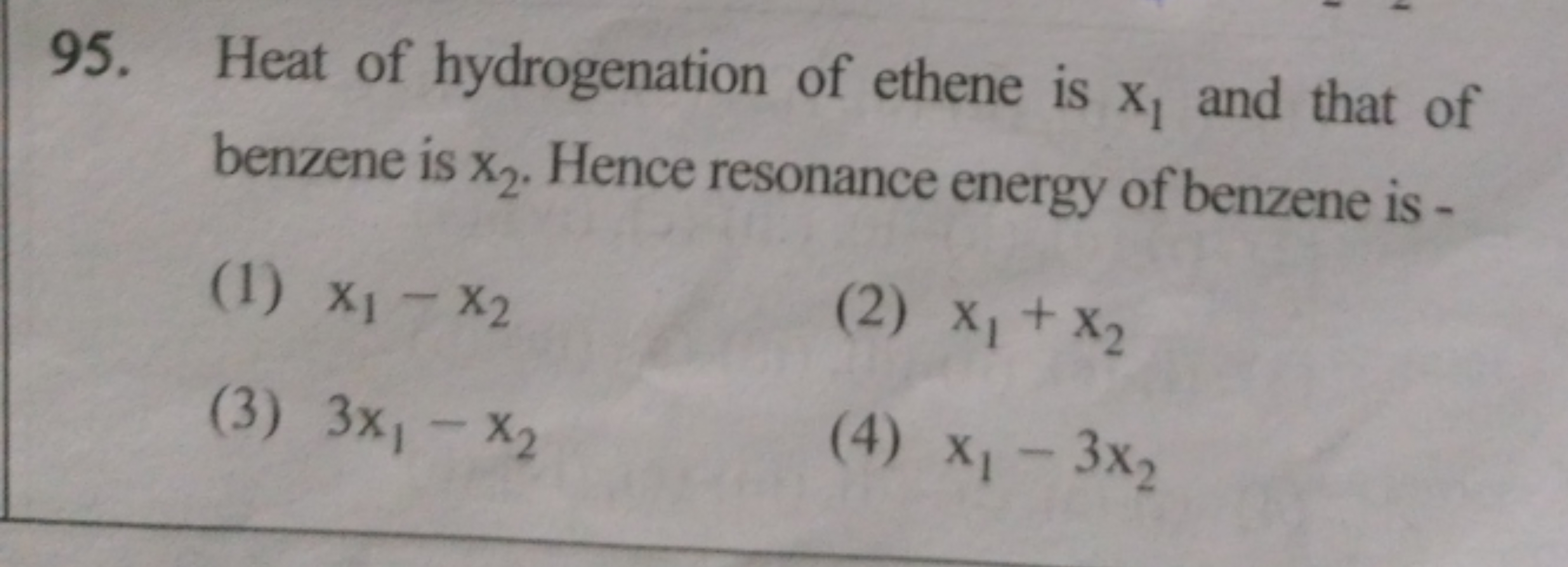 95. Heat of hydrogenation of ethene is x1​ and that of benzene is x2​.