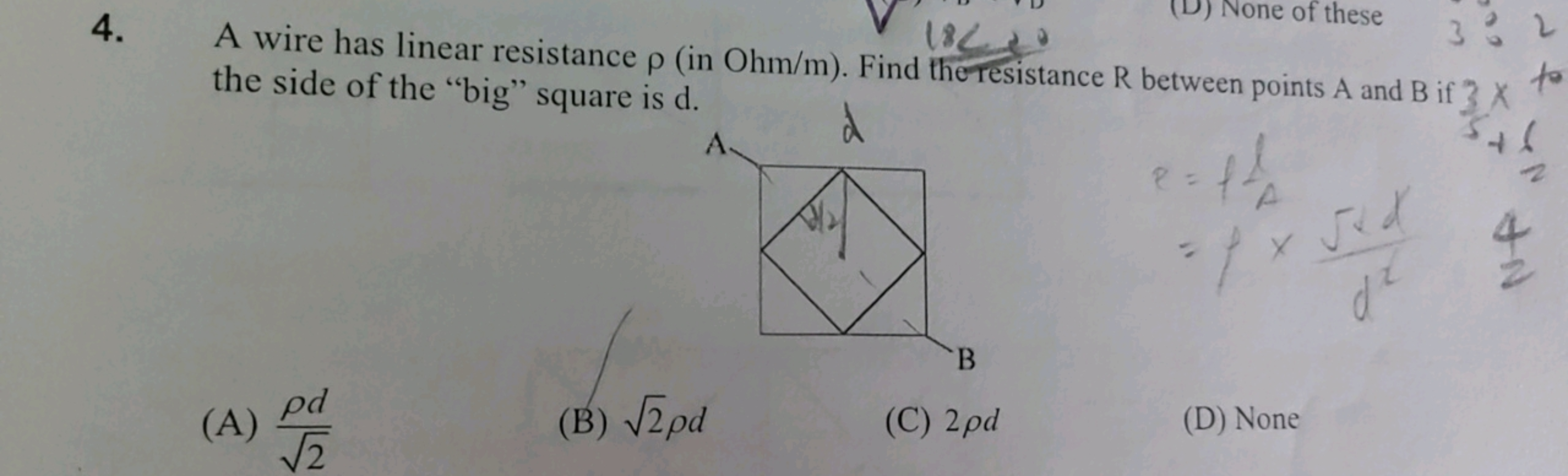 4.
(D) None of these
3
33
32
d
A wire has linear resistance p (in Ohm/