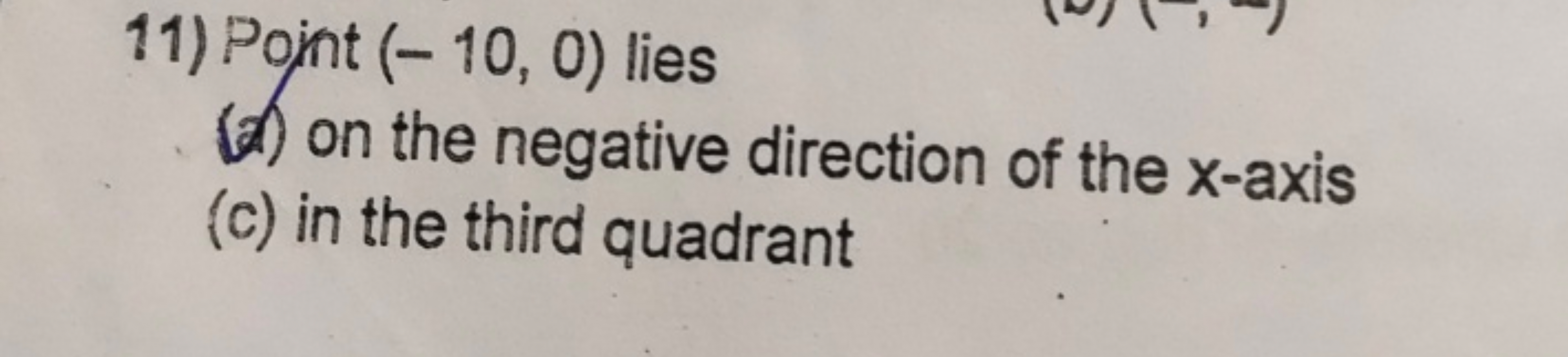 11) Point (- 10, 0) lies
(a) on the negative direction of the x-axis
(