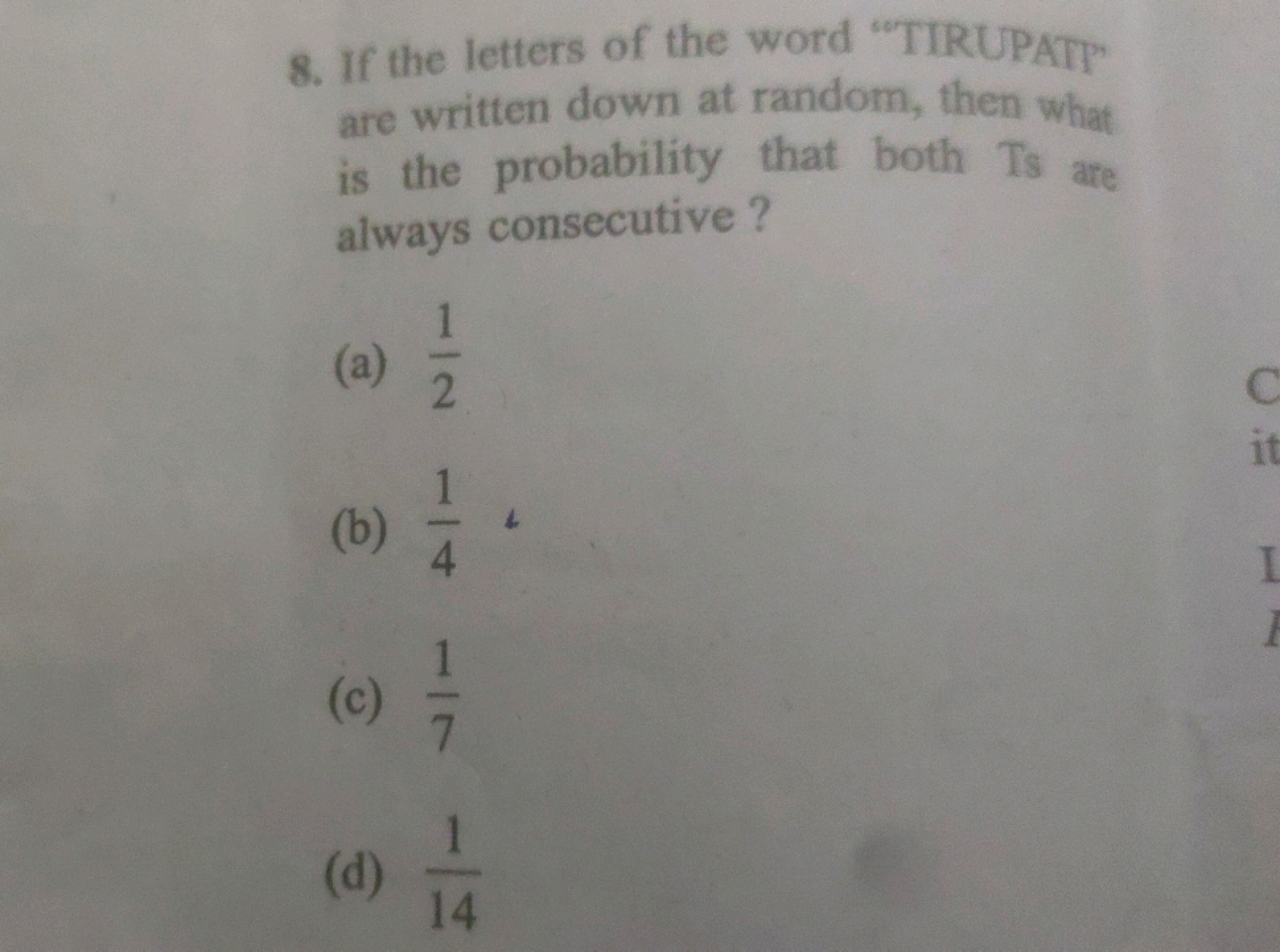 8. If the letters of the word "TIRUPATp" are written down at random, t