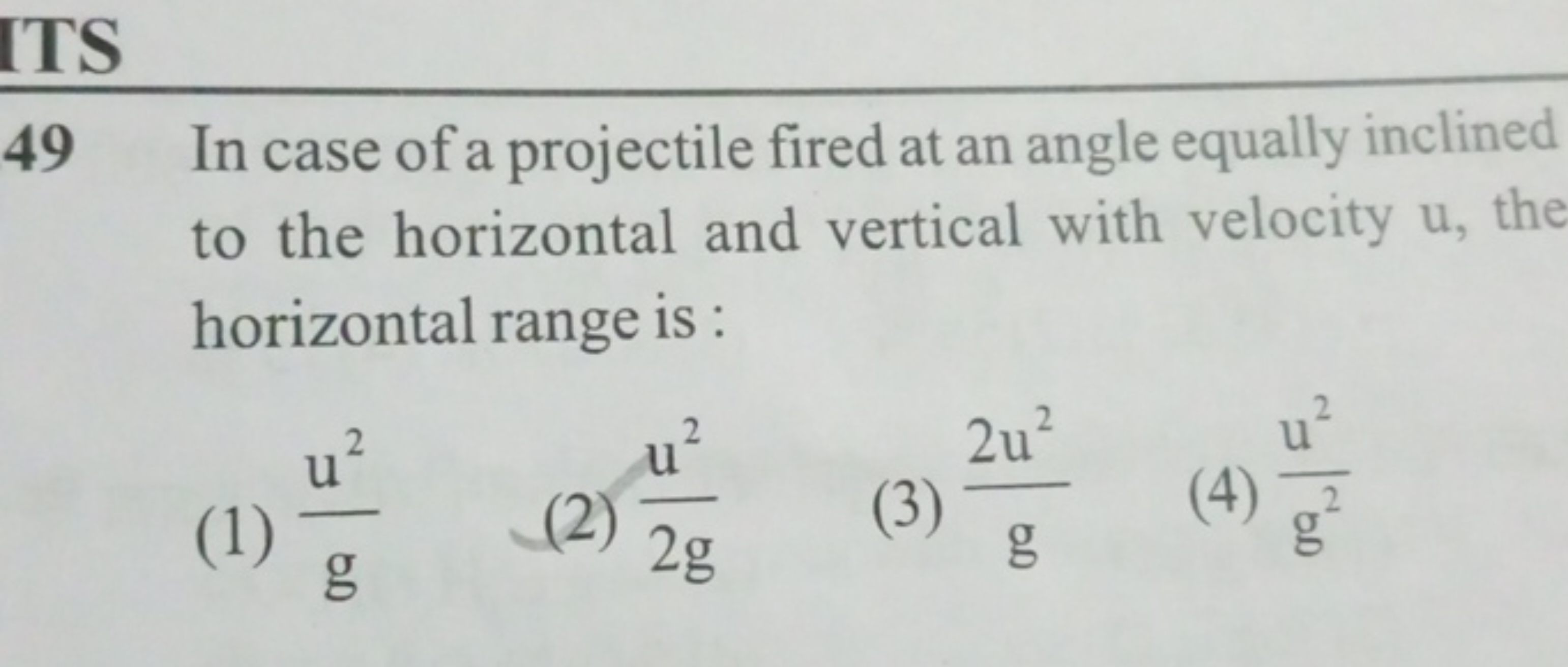 ITS
49 In case of a projectile fired at an angle equally inclined to t