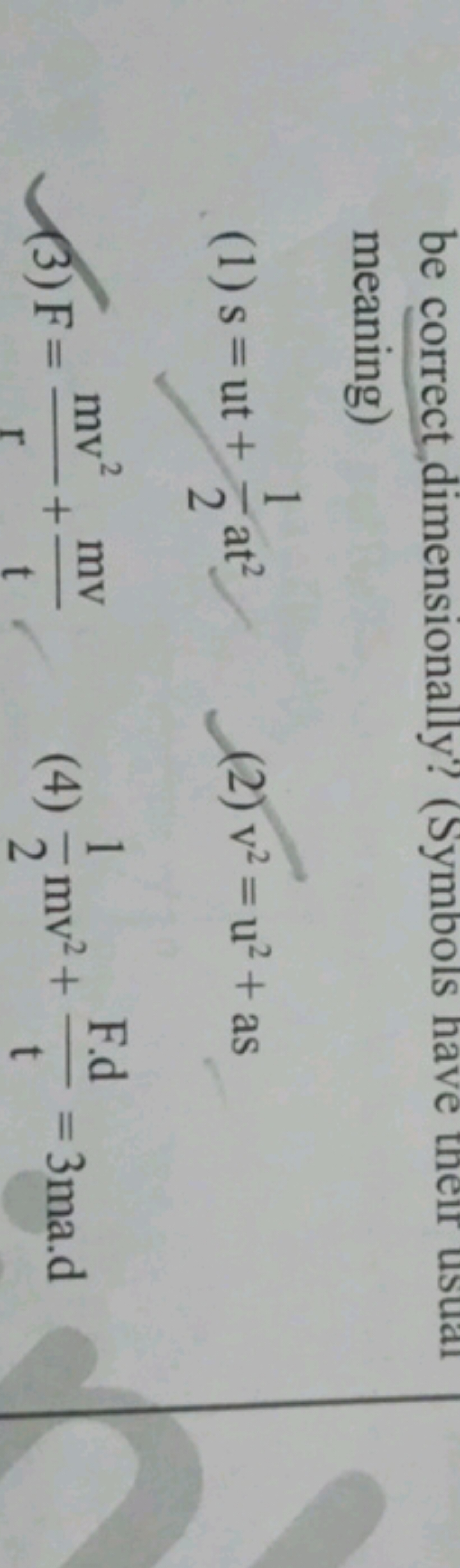 be correct dimensionally? (Symbols have therr usuat meaning)
(1) s=ut+