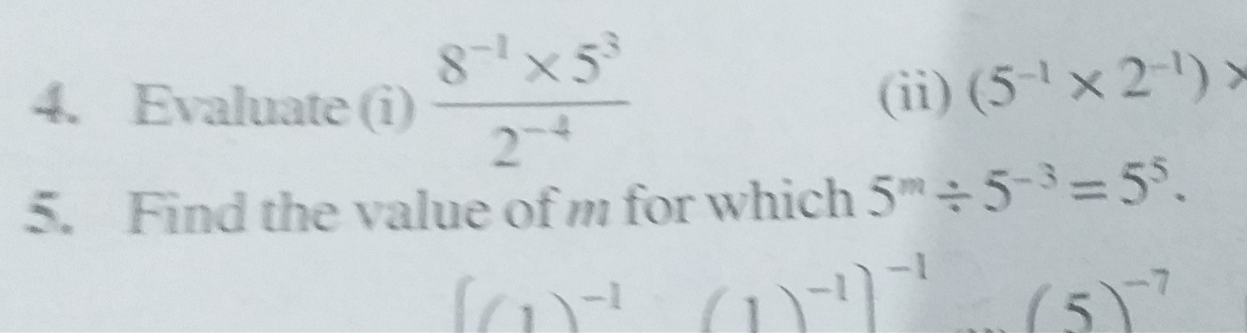 4. Evaluate (i) 2−48−1×53​
(ii) (5−1×2−1)>
5. Find the value of m for 