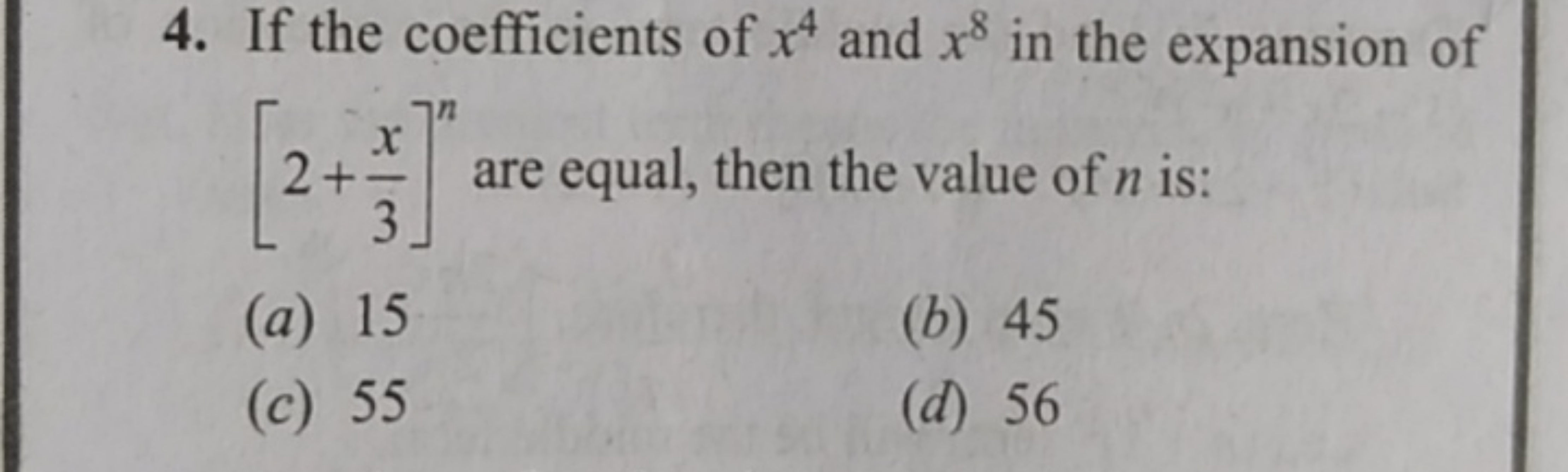 4. If the coefficients of x4 and x8 in the expansion of [2+3x​]n are e