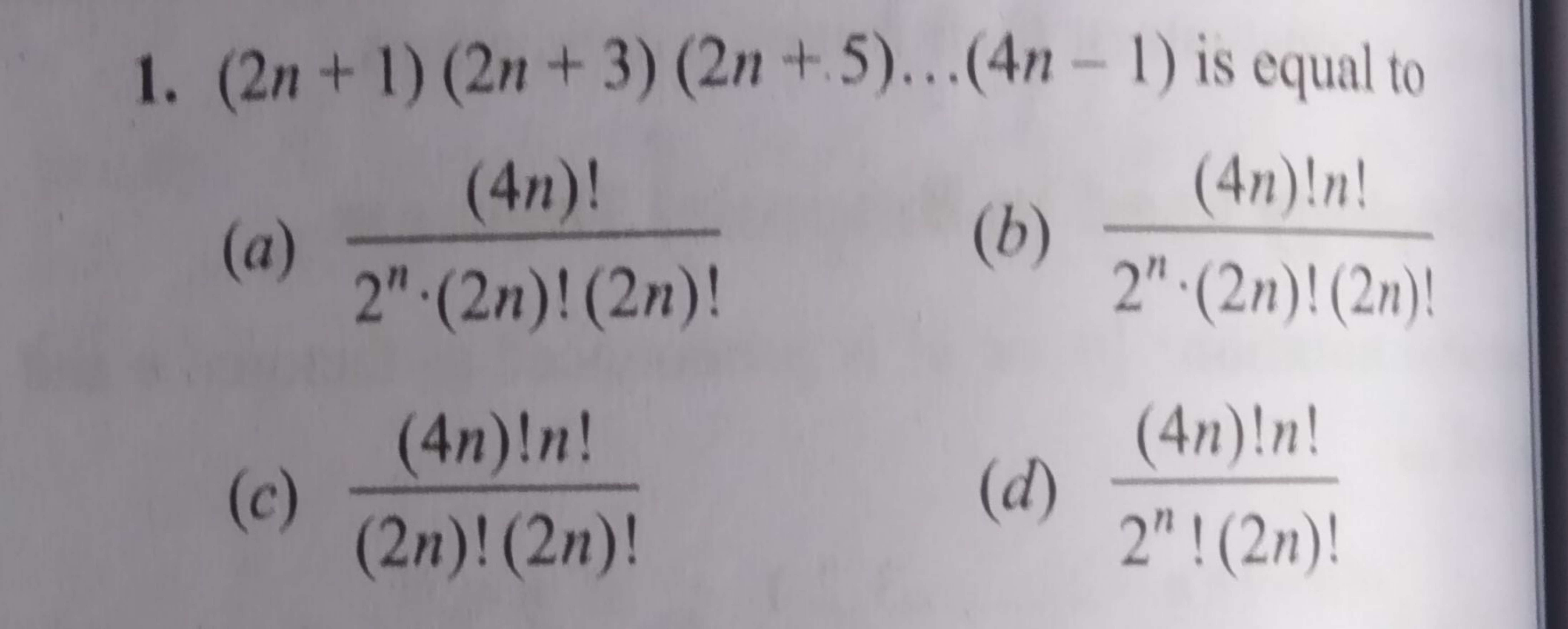 1. (2n+1)(2n+3)(2n+5)…(4n−1) is equal to
(a) 2n⋅(2n)!(2n)!(4n)!​
(b) 2