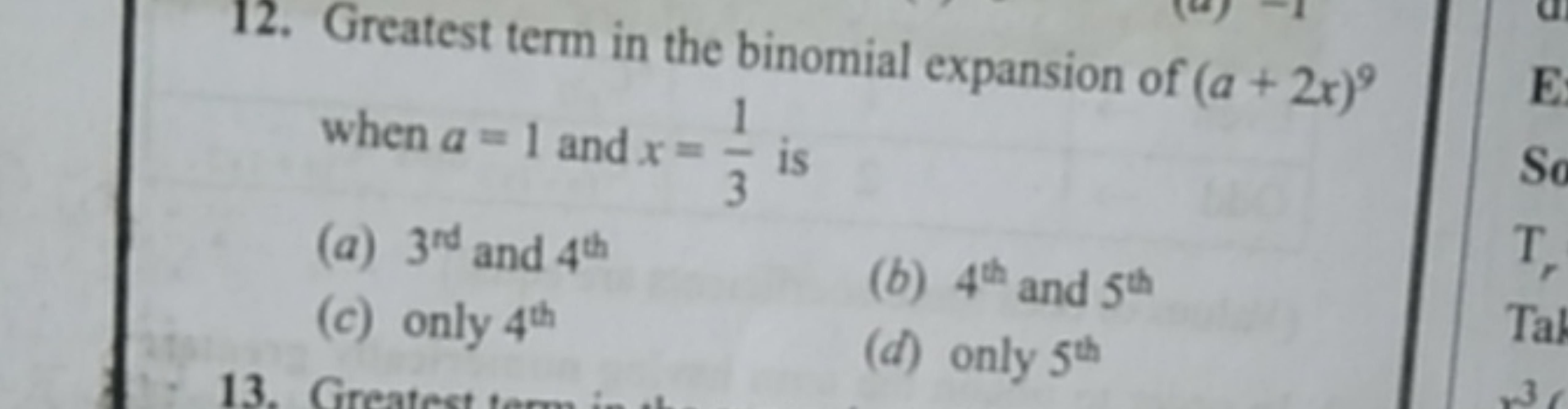 12. Greatest term in the binomial expansion of (a+2x)9 when a=1 and x=