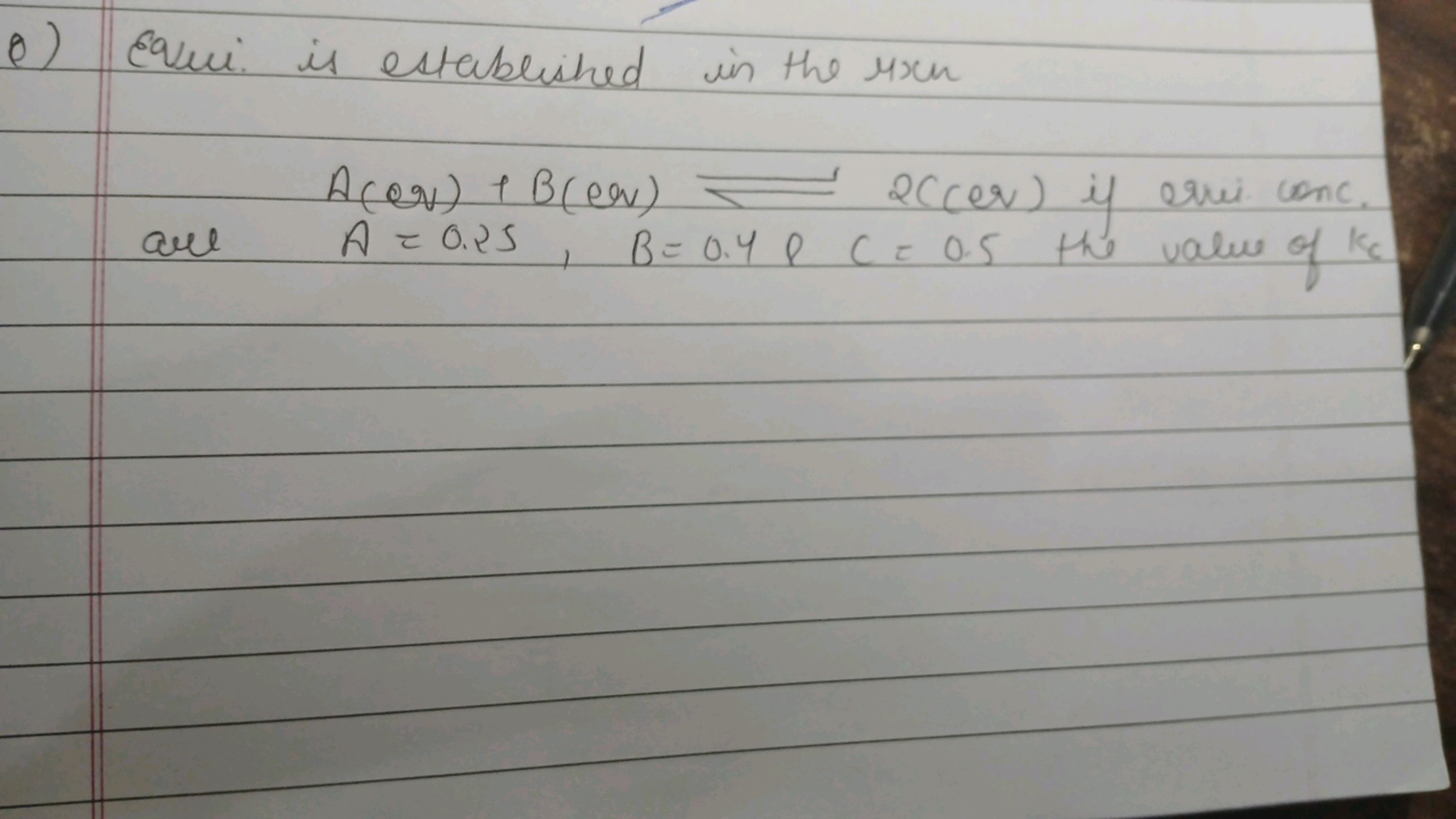 o) Equine is established in the 4×cn
A( eq )+B( eq )⇌2( er ) if ervi c