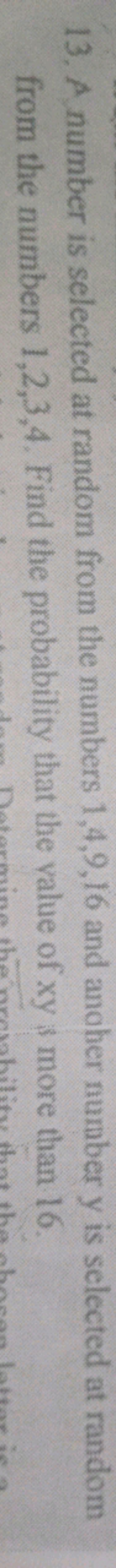 13. A number is selected at random from the numbers 1,4,9,16 and anohe