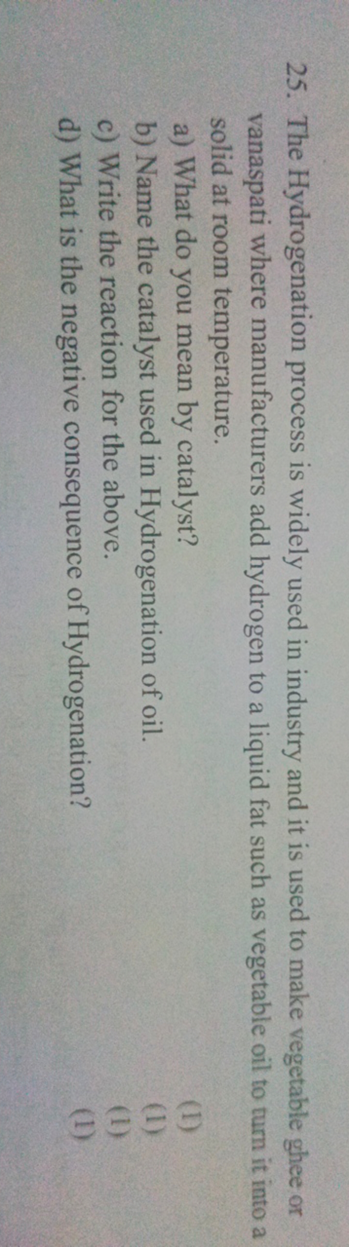 25. The Hydrogenation process is widely used in industry and it is use