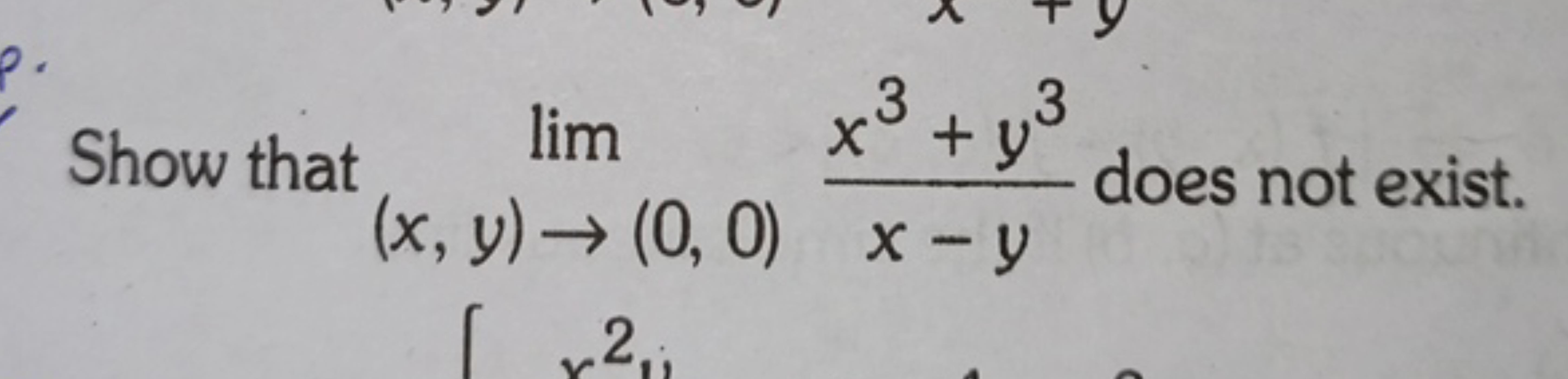 Show that lim(x,y)→(0,0)​x−yx3+y3​ does not exist.