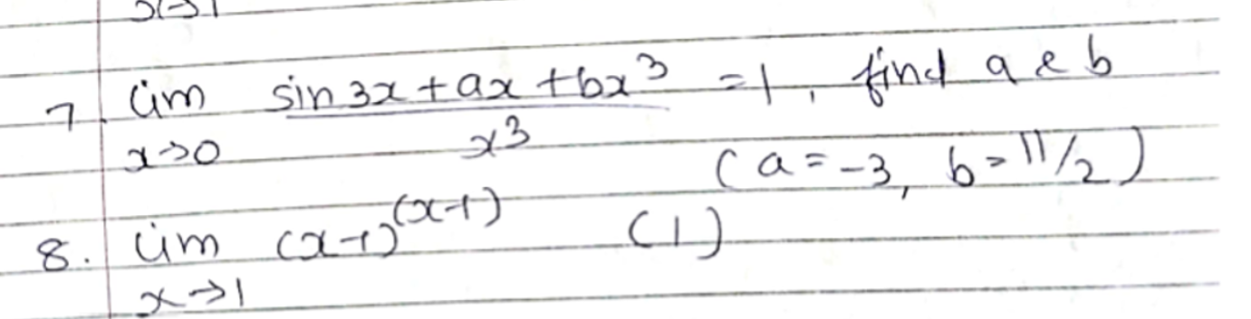 7. limx→0​x3sin3x+ax+bx3​=1, find a<b
8. lim(x−1)(x−1)(1)ca
