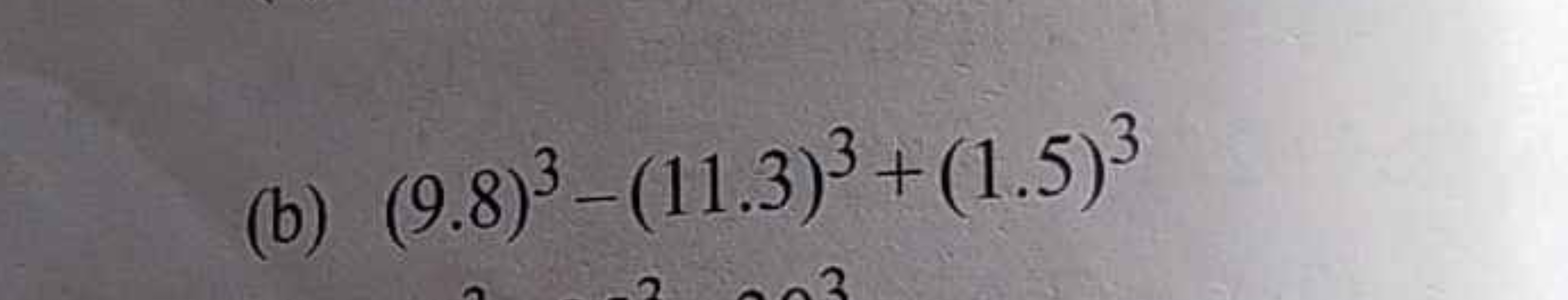 (b) (9.8)3−(11.3)3+(1.5)3