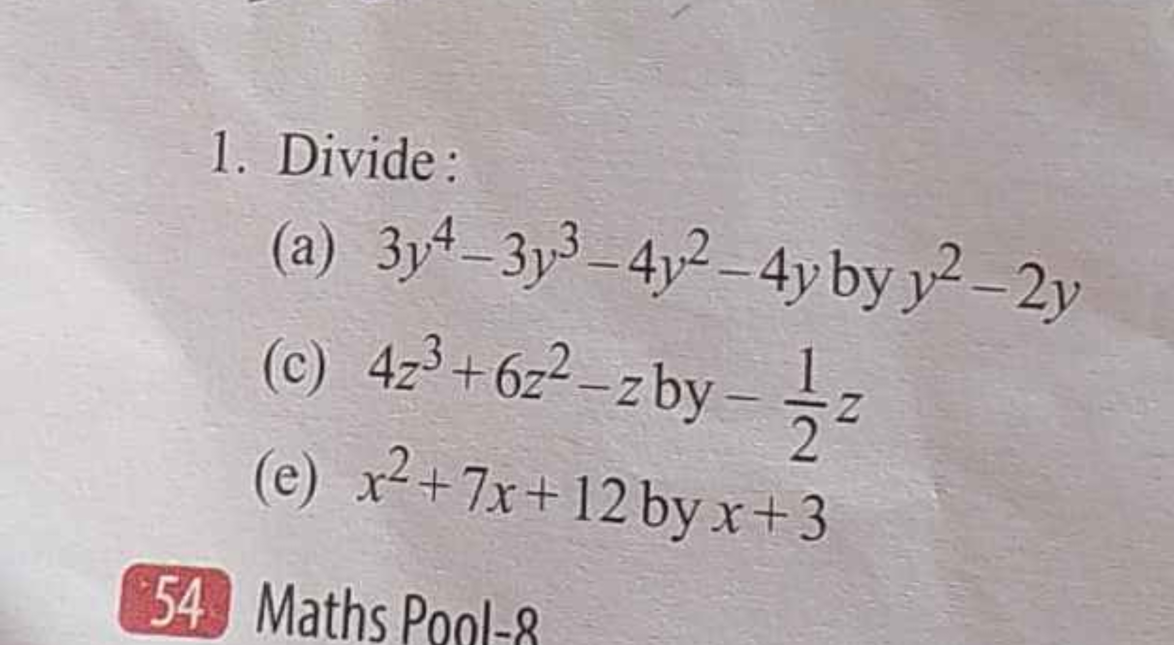 1. Divide:
(a) 3y4−3y3−4y2−4y by y2−2y
(c) 4z3+6z2−z by −21​z
(e) x2+7