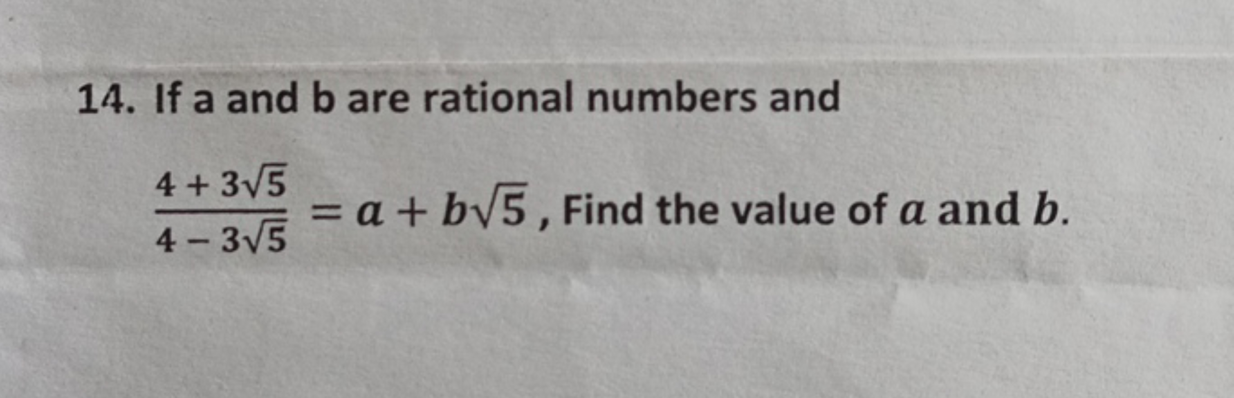 14. If a and b are rational numbers and 4−35​4+35​​=a+b5​, Find the va