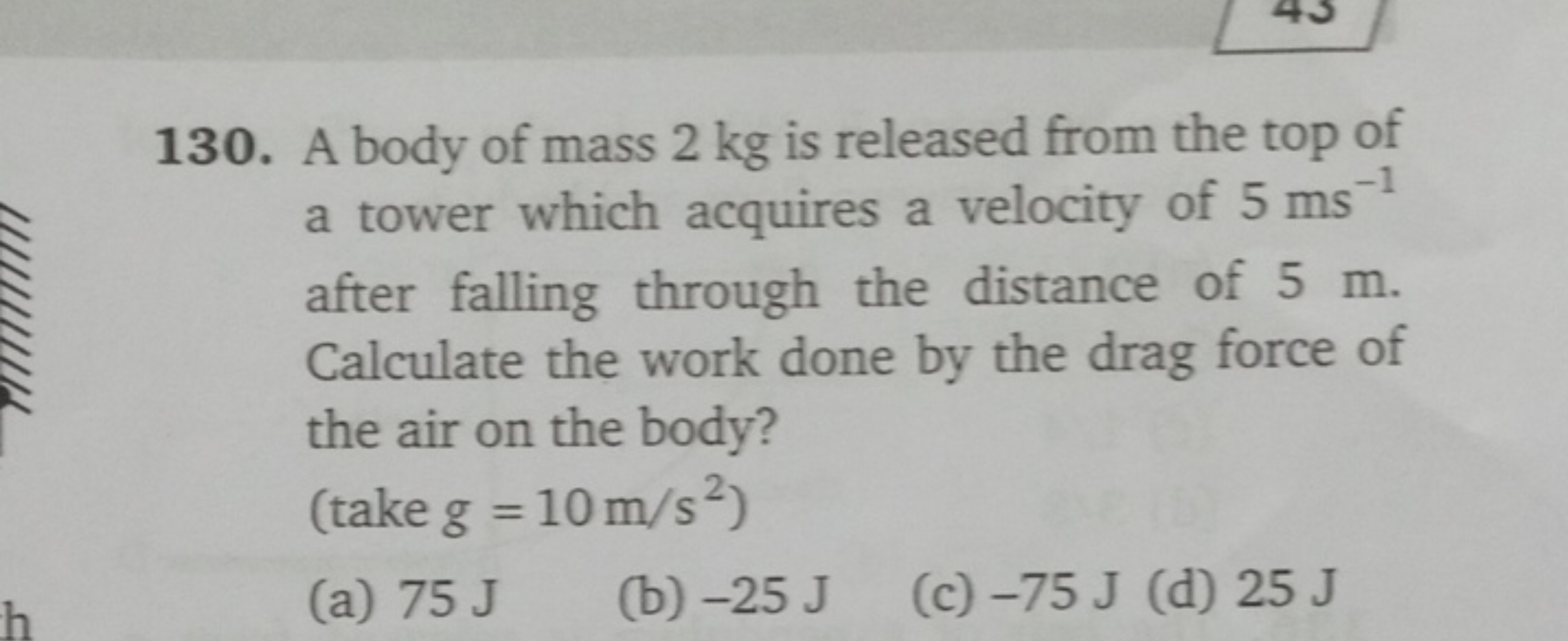 130. A body of mass 2 kg is released from the top of a tower which acq