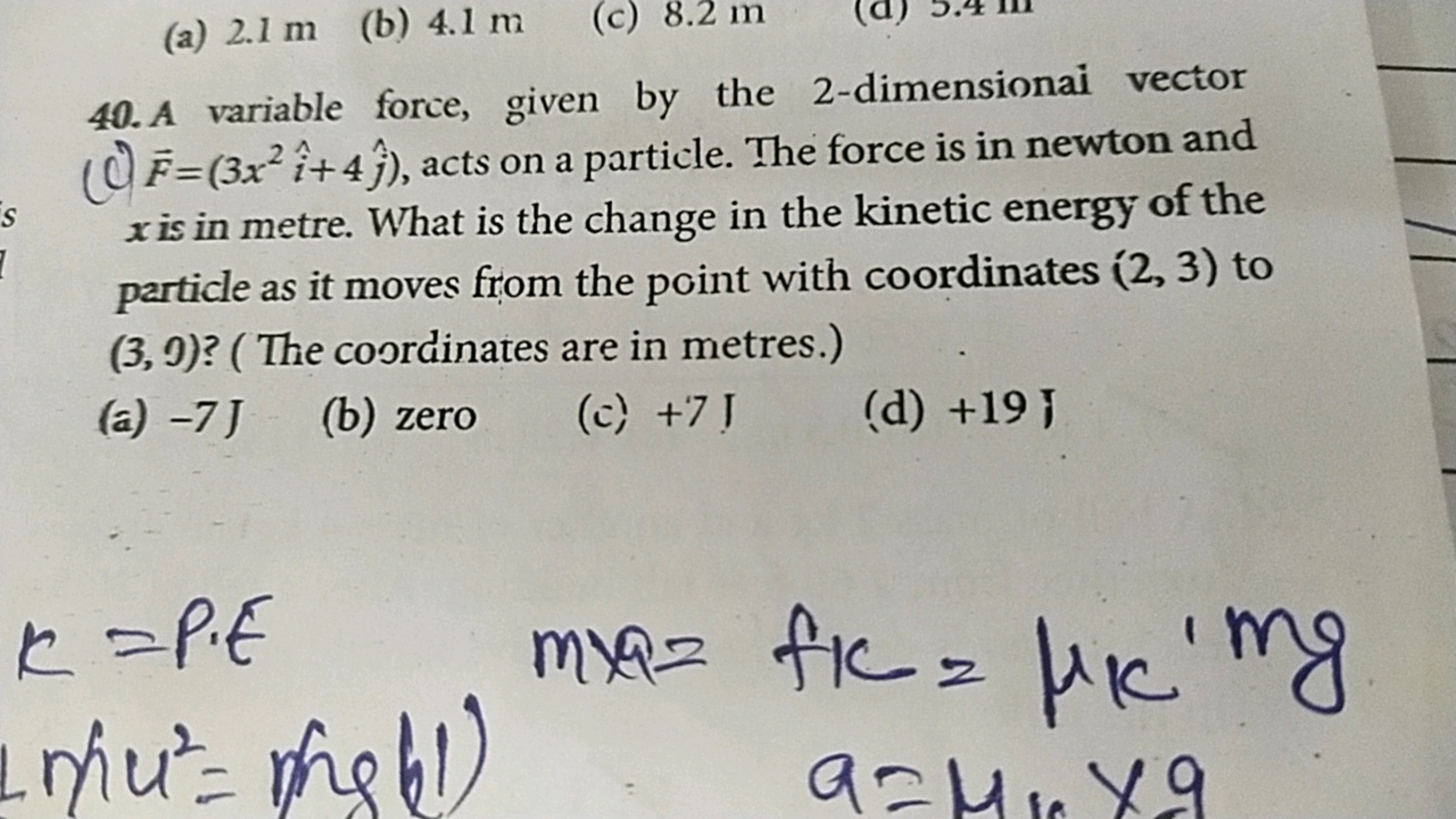 (a) 2.1 m
(b) 4.1 m
(c) 8.2 m
40. A variable force, given by the 2 -di