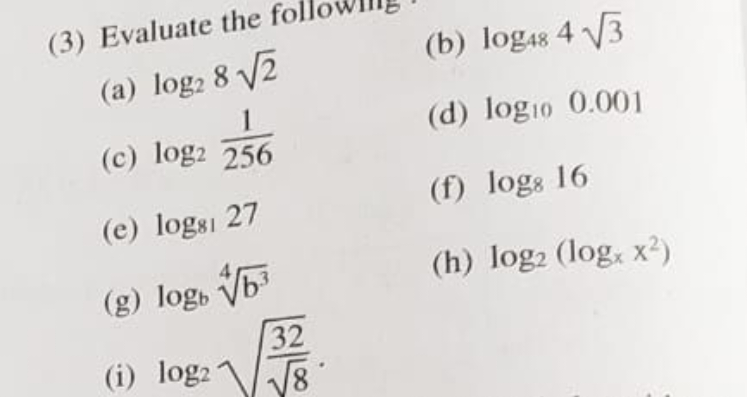 (3) Evaluate the followine
(a) log2​82​
(b) log48​43​
(c) log2​2561​
(