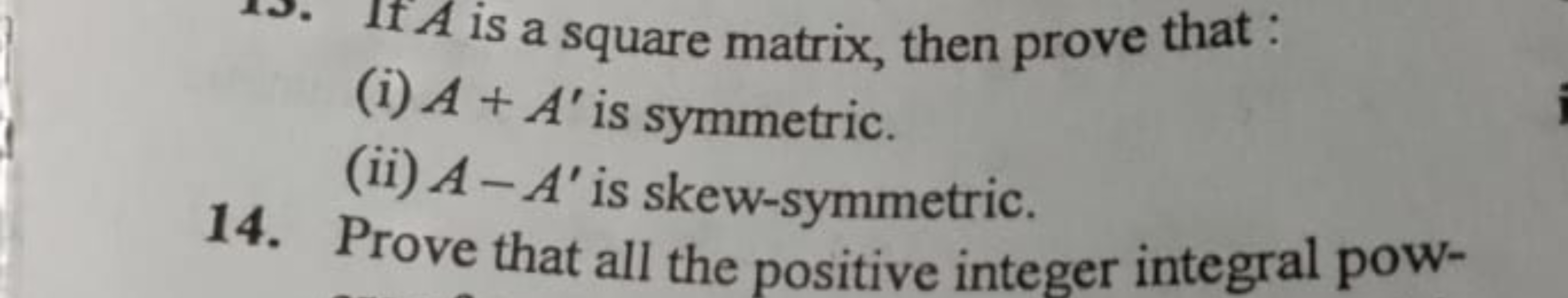 If A is a square matrix, then prove that :
(i) A+A′ is symmetric.
(ii)