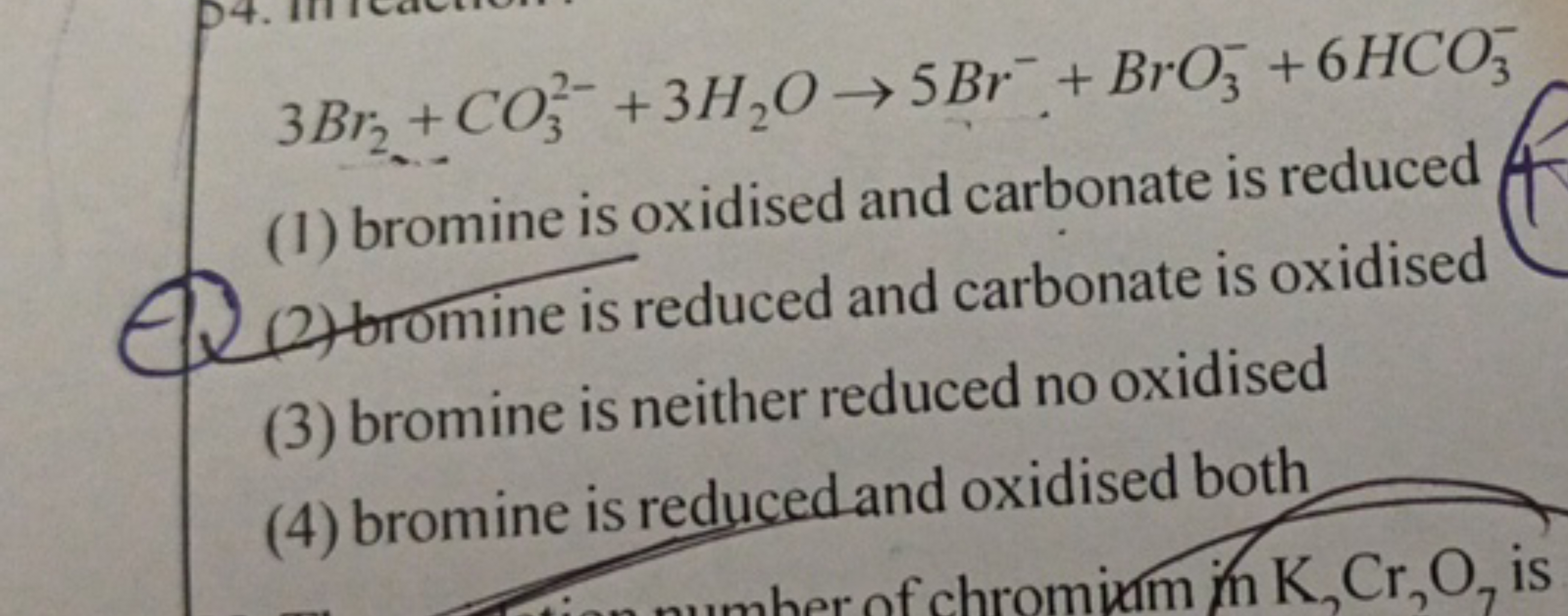3Br2​+CO32−​+3H2​O→5Br−+BrO3−​+6HCO3−​
(1) bromine is oxidised and car
