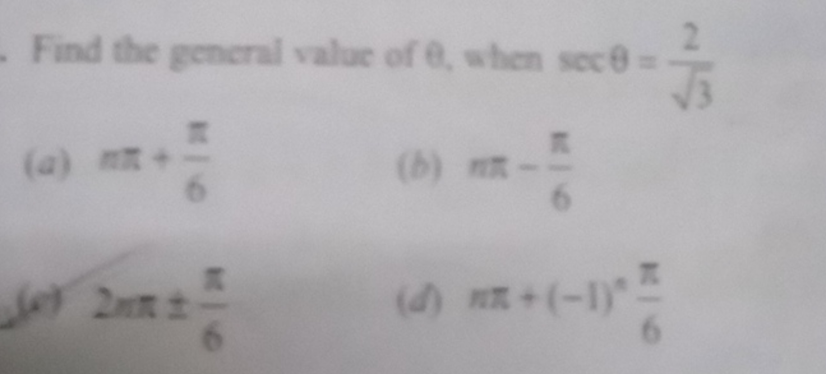 Find the general value of θ, when secθ=3​2​
(a) nπ+6π​
(b) nπ−6π​
(e) 