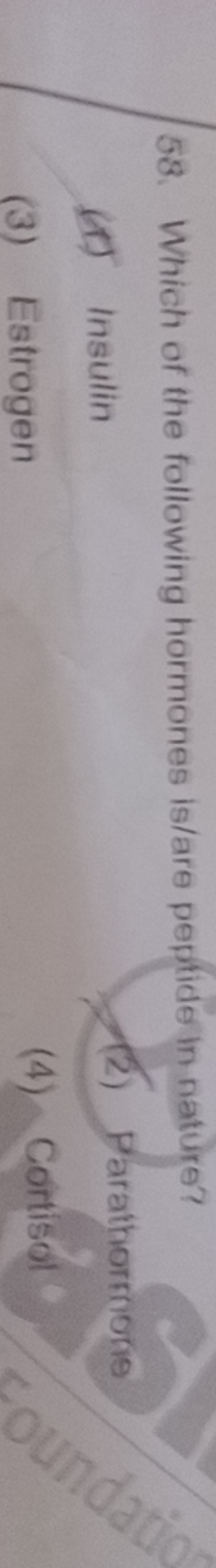 58. Which of the following hormones is/are peptide in nature?
(1) Insu