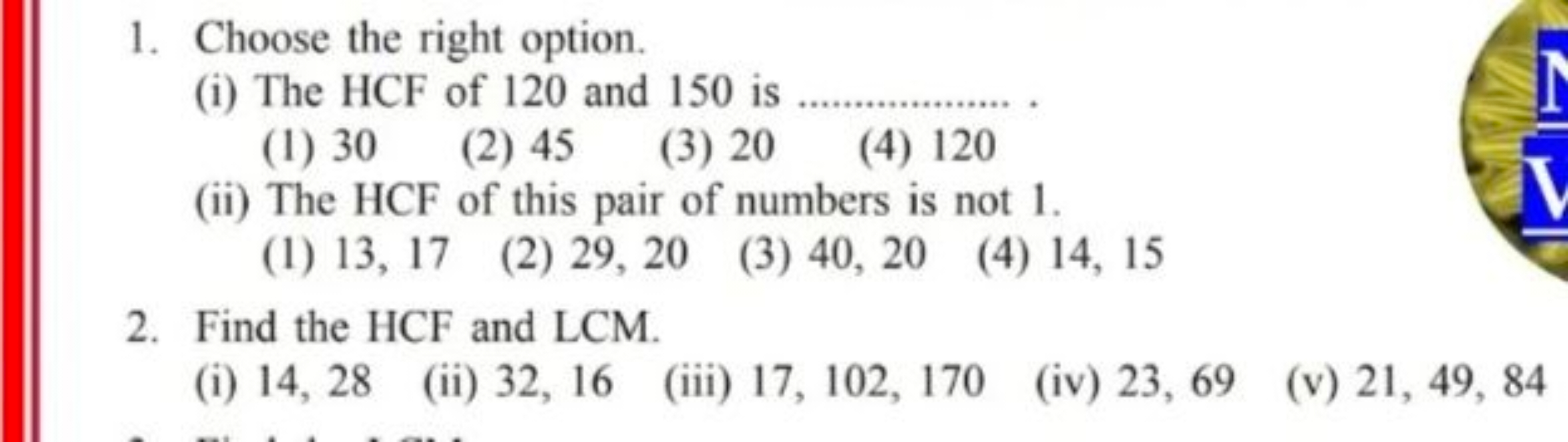 1. Choose the right option.
(i) The HCF of 120 and 150 is 
(1) 30
(2) 