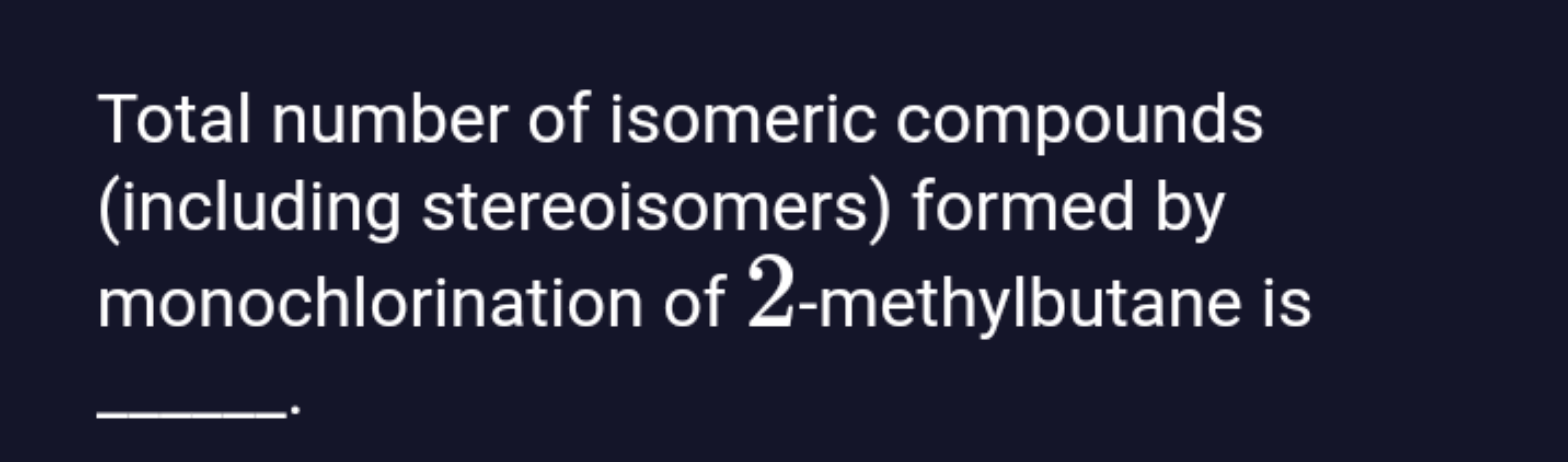 Total number of isomeric compounds (including stereoisomers) formed by