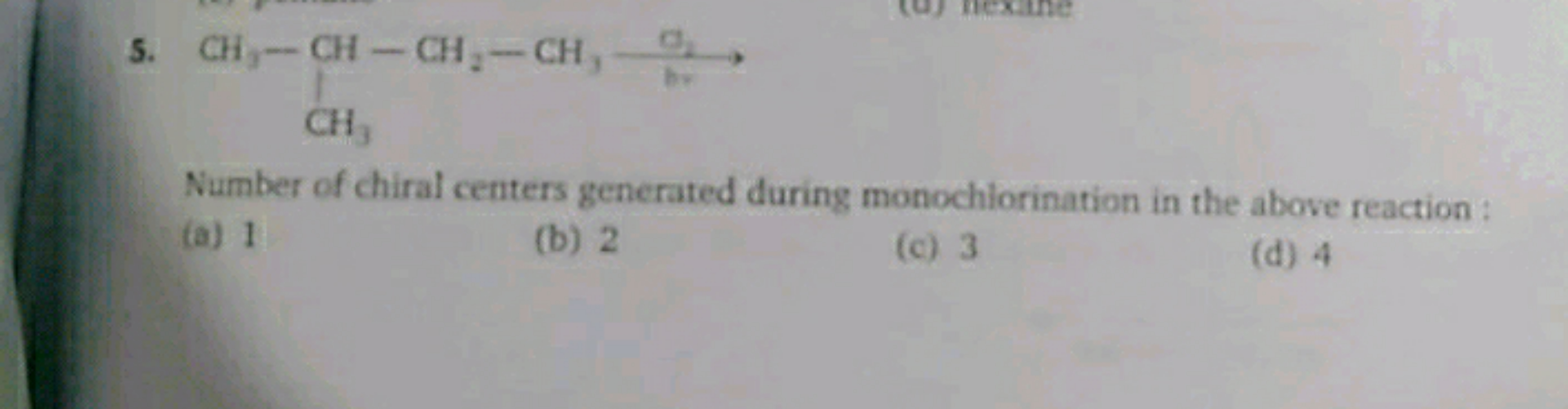 5.

Number of chiral centers generated during monochlorination in the 