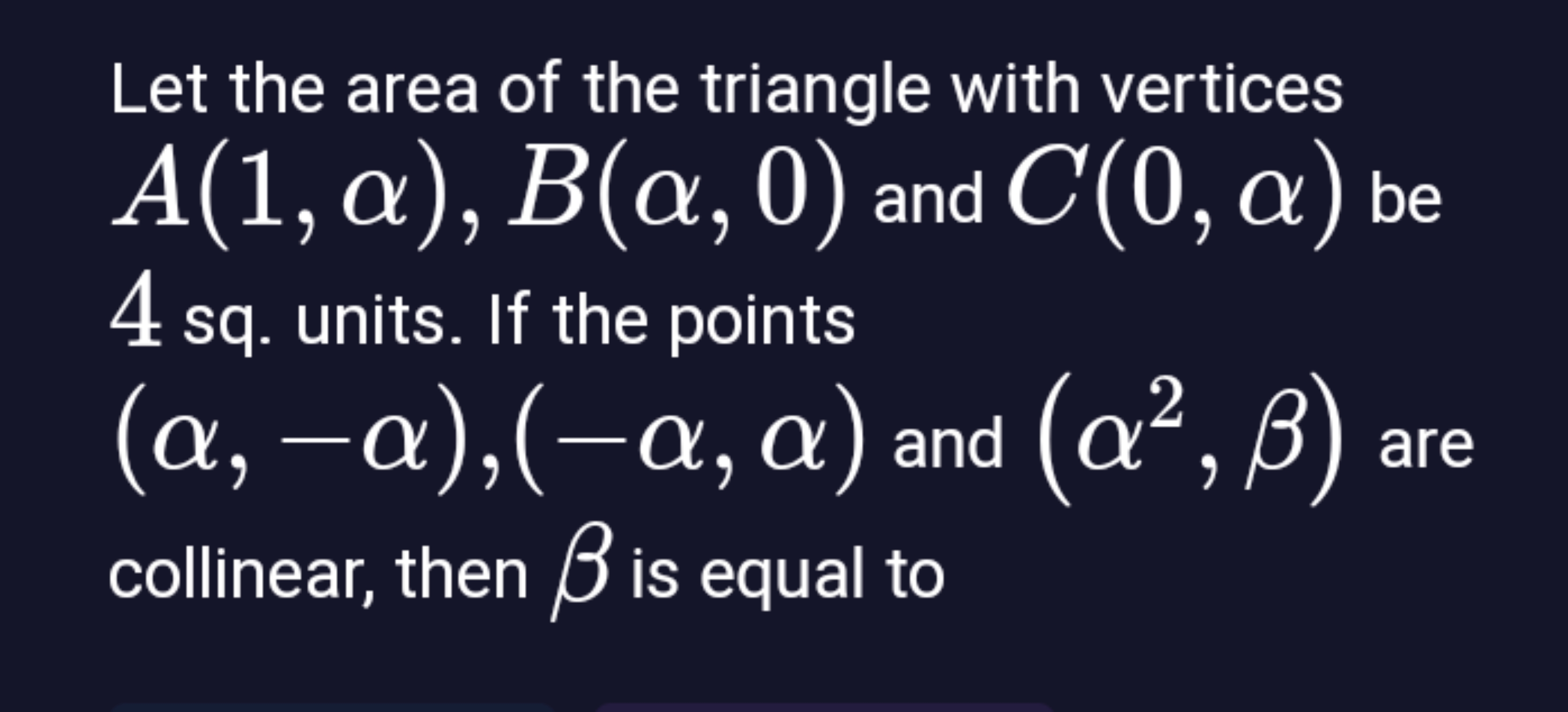 Let the area of the triangle with vertices A(1,α),B(α,0) and C(0,α) be