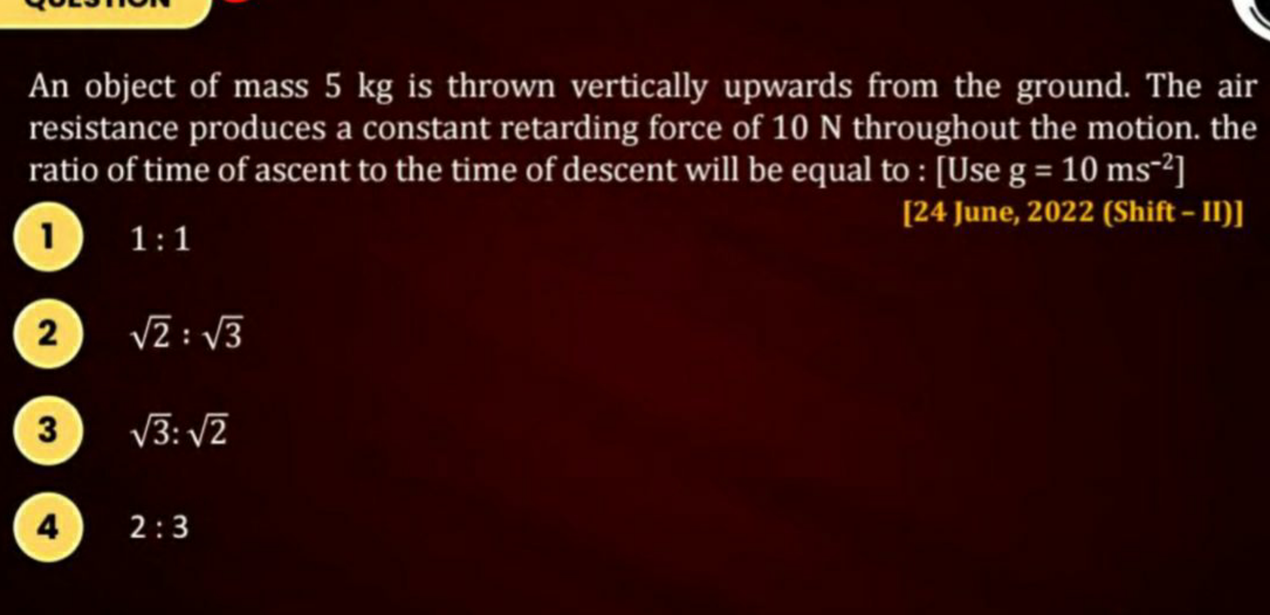 An object of mass 5 kg is thrown vertically upwards from the ground. T