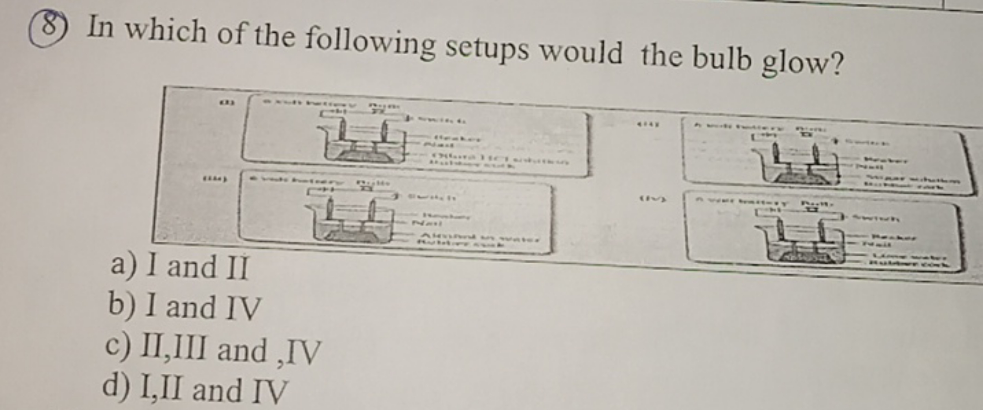 (8) In which of the following setups would the bulb glow?
a) I and II
