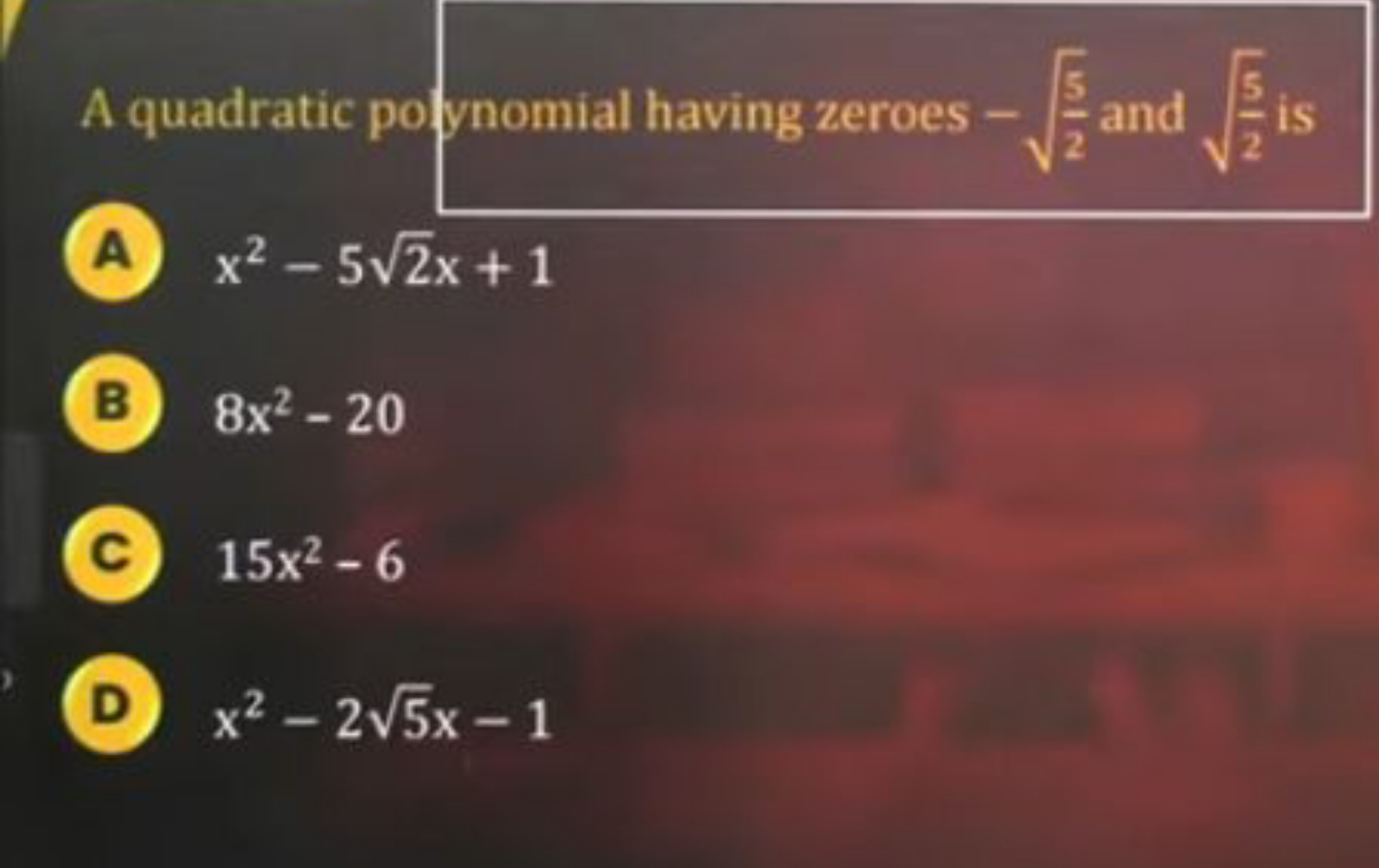 A quadratic poynomial having zeroes −25​​ and 25​​ is