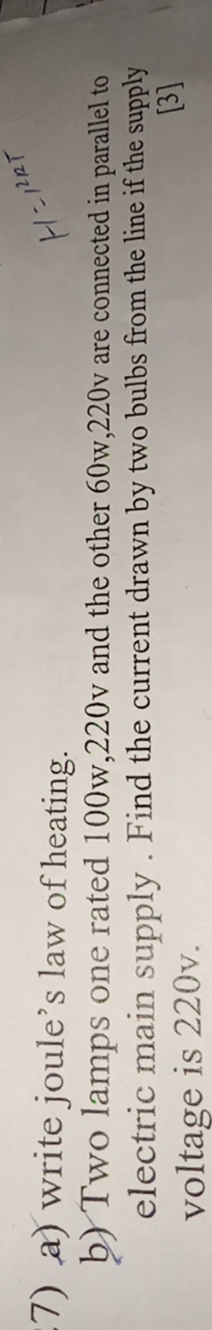 7) a) write joule's law of heating.
b) Two lamps one rated 100w,220v a