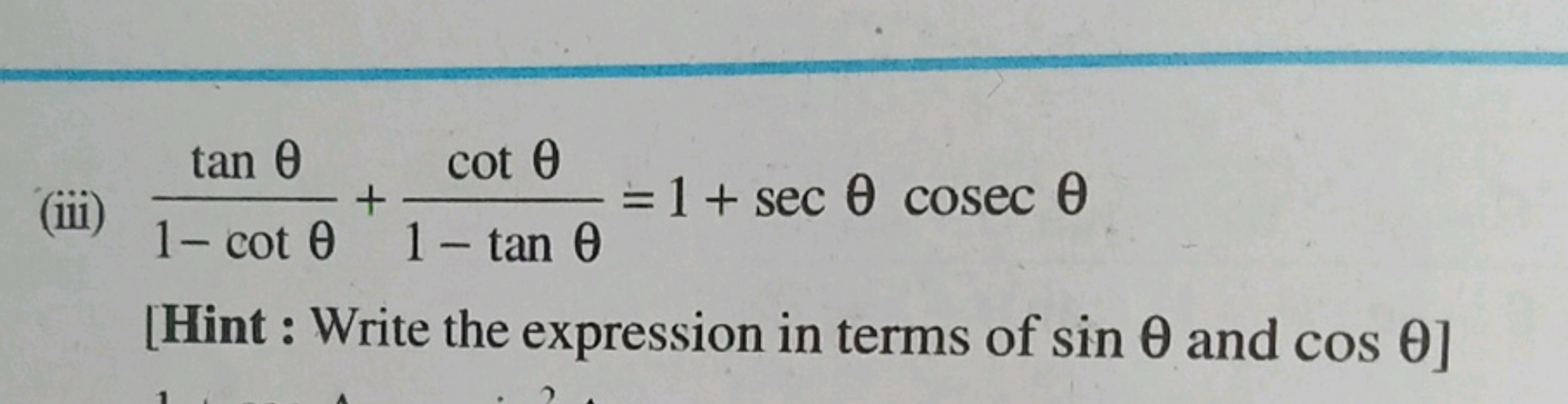 (iii) 1−cotθtanθ​+1−tanθcotθ​=1+secθcosecθ
[Hint : Write the expressio