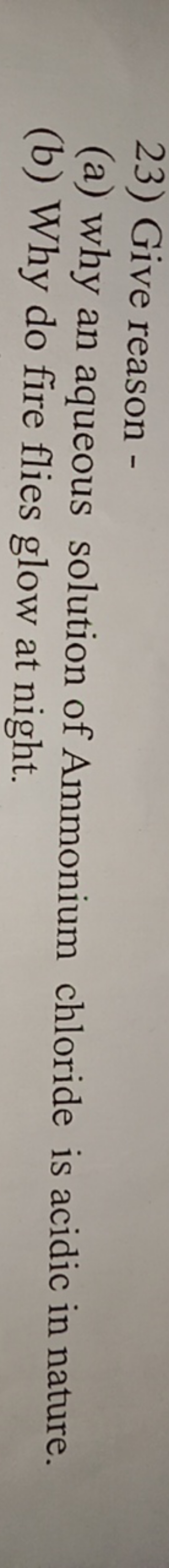 23) Give reason -
(a) why an aqueous solution of Ammonium chloride is 