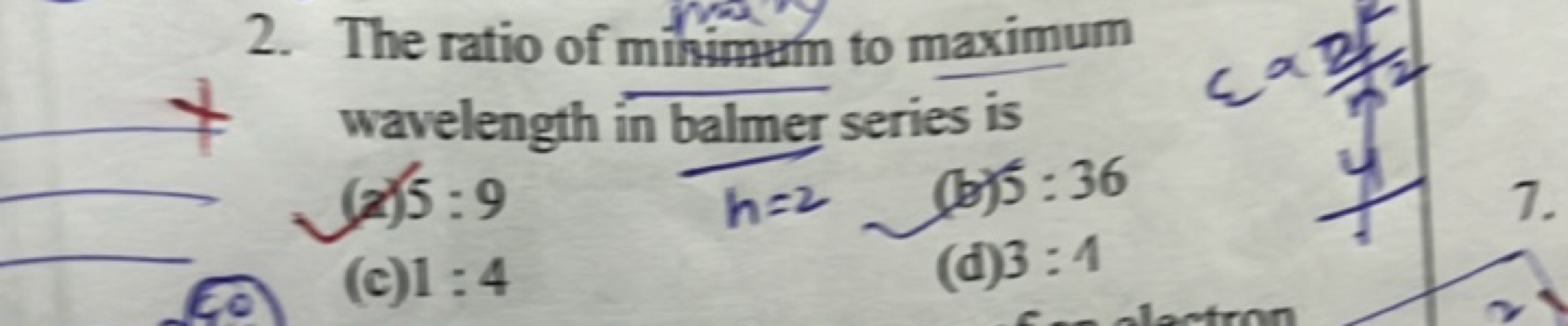 2. The ratio of mikimutn to maximum wavelength in balmer series is
(2)