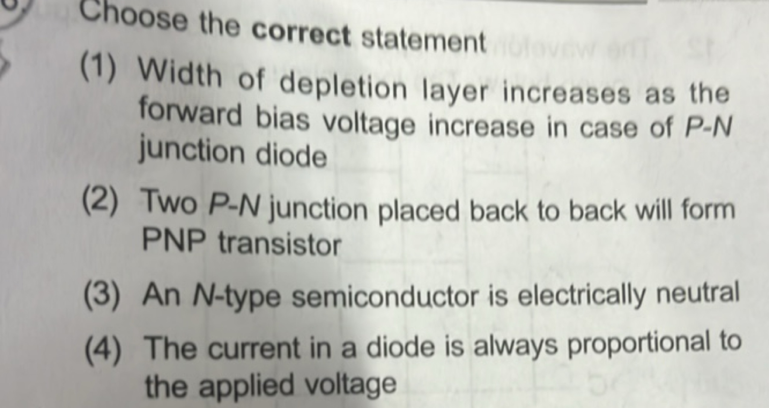 Choose the correct statement
(1) Width of depletion layer increases as