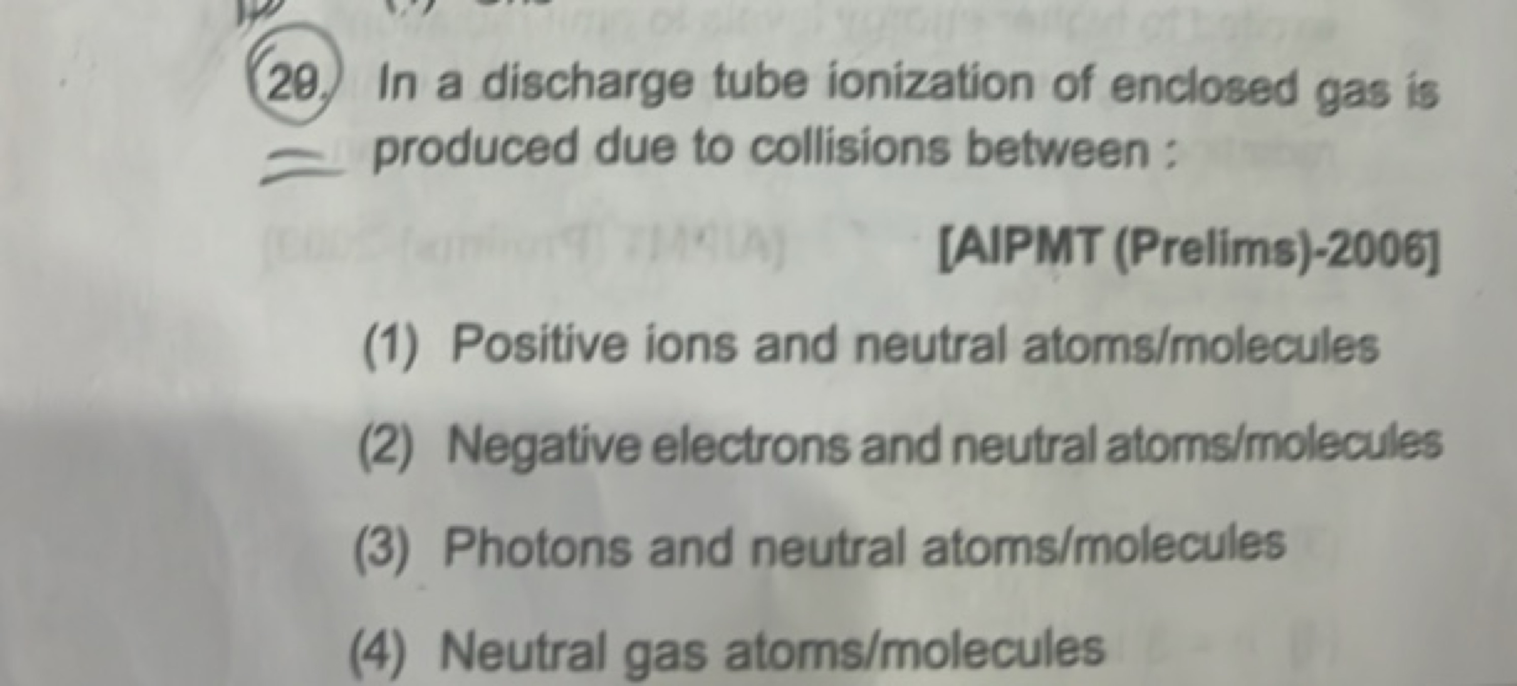 20. In a discharge tube ionization of enclosed gas is  produced due to