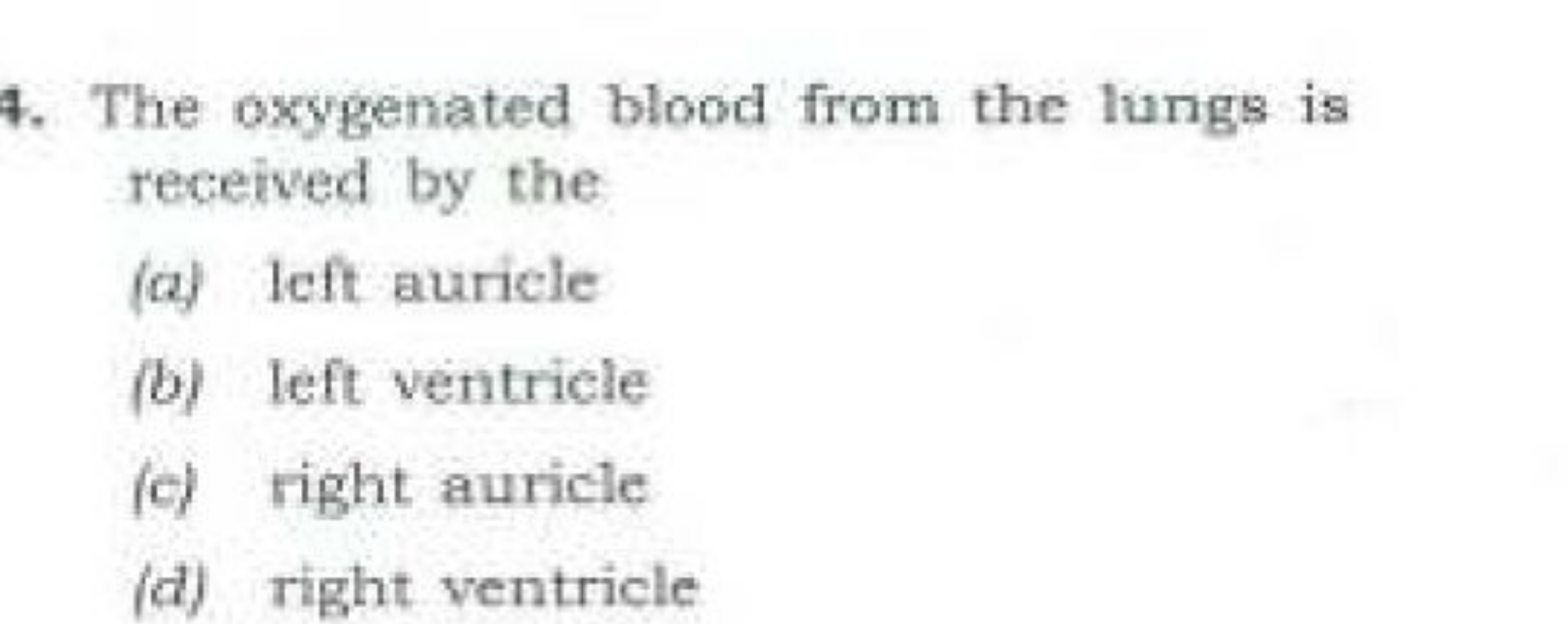 4. The oxygenated blood from the lungs is received by the
(a) left aur