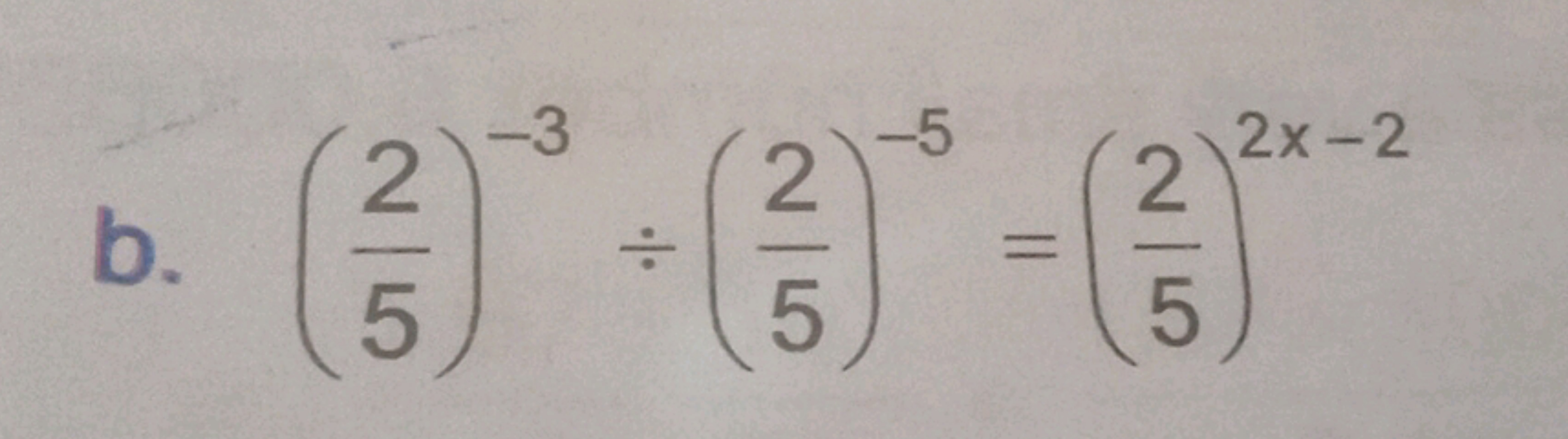 b. (52​)−3÷(52​)−5=(52​)2x−2