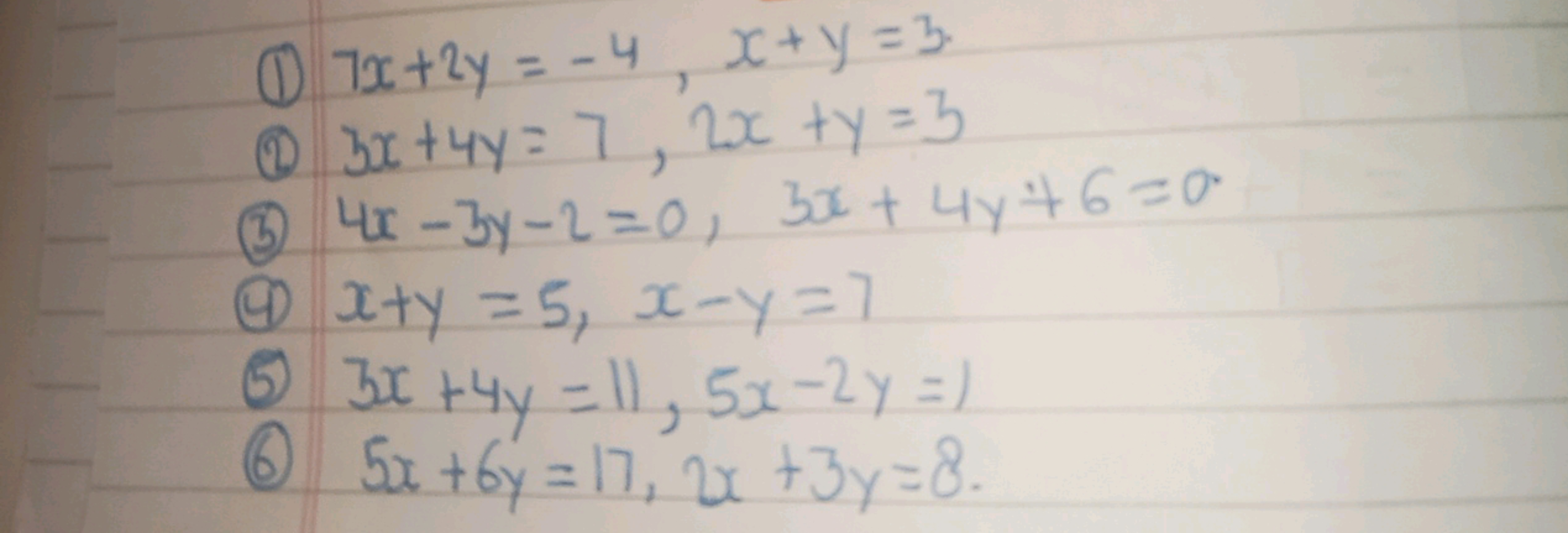 ①7x+2y=-4, x+y=3
①3x+4y = 7, 2x+y=3
③4x-3y-2=0,
3x+4y+6=0
@x+y=5, x-y=