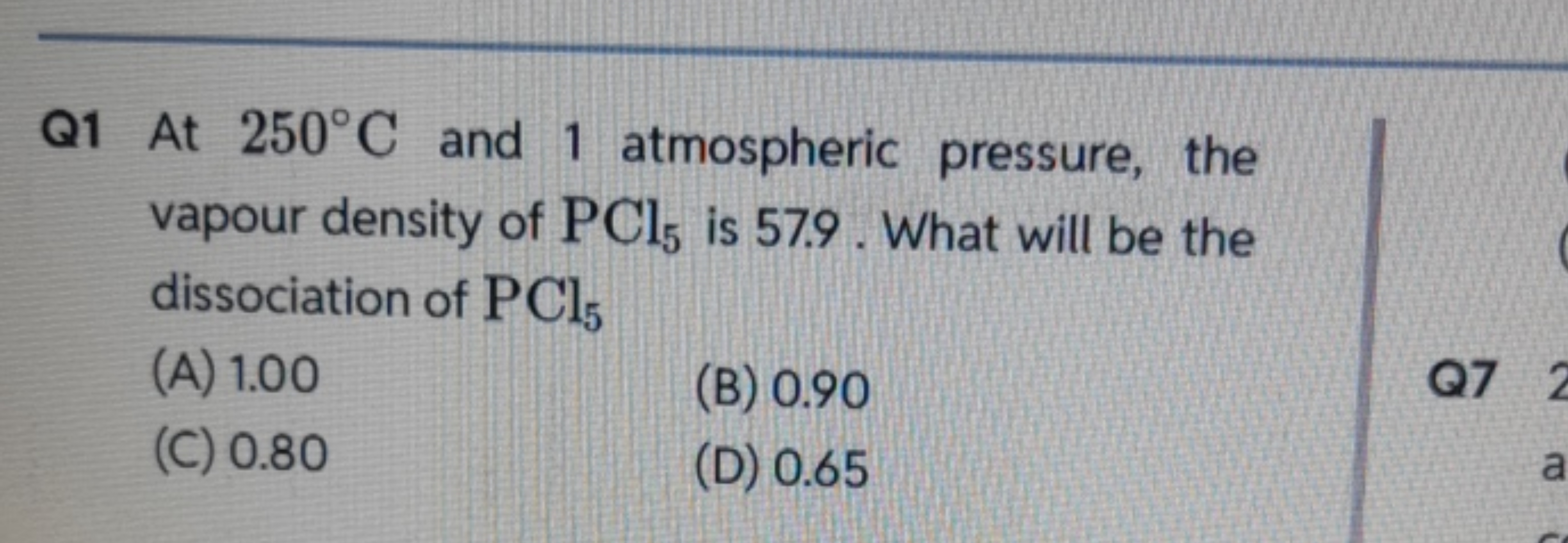 Q1 At 250°C and 1 atmospheric pressure, the
vapour density of PC15 is 