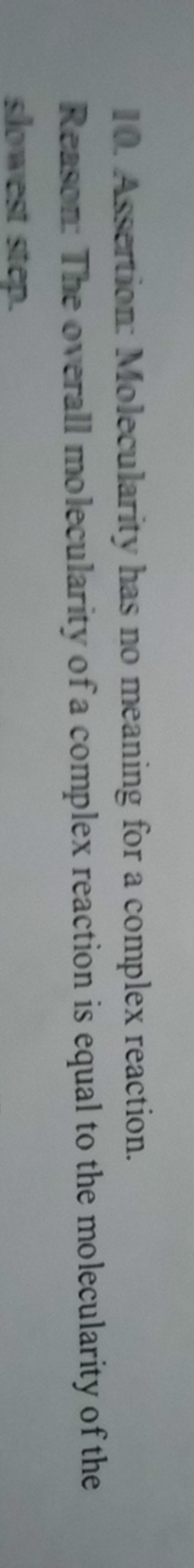 10. Assertion: Molecularity has no meaning for a complex reaction. Rea